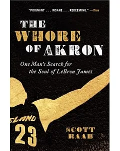 The Whore of Akron: One Man’s Search for the Soul of Lebron James