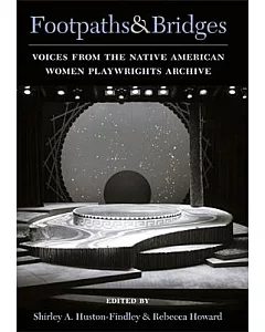 Footpaths & Bridges: Voices from the Native American Women Playwrights Archive