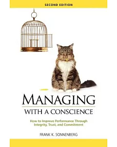 Managing With a Conscience: How to Improve Performance Through Integrity, Trust, and Commitment