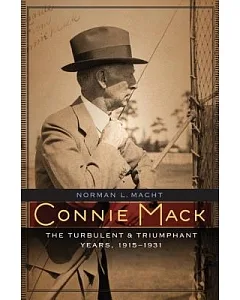 Connie Mack: The Turbulent and Triumphant Years, 1915-1931