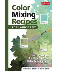 Color Mixing Recipes for Landscapes: Mixing Recipes for More Than 500 Color Combinations