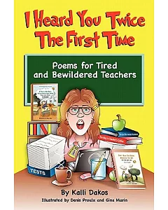 I Heard You Twice the First Time: Poems for Tired and Bewildered Teachers