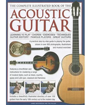 The Complete Illustrated Book of the Acoustic Guitar: Learning to Play, Chords, Exercises, Techniques, Guitar History, Famous Pl