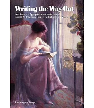 Writing the Way Out: Inheritance and Appropriation in Aemilia Lanyer, Isabella Whitney, Mary (Sidney) Herbert and Mary Wroth