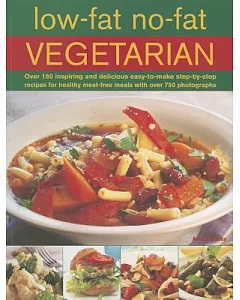 Low-Fat No-Fat Vegetarian: Over 180 Inspiring and Delicious easy-to-make step-by-step recipes for healthy meat-free meals with o