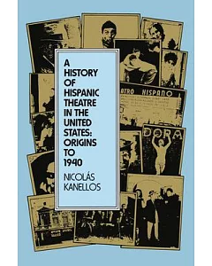 A History of Hispanic Theatre in the United States: Origins to 1940