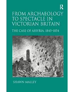 From Archaeology to Spectacle in Victorian Britain: The Case of Assyria, 1845-1854