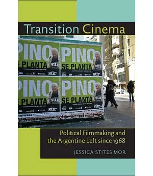 Transition Cinema: Political Filmmaking and the Argentine Left Since 1968