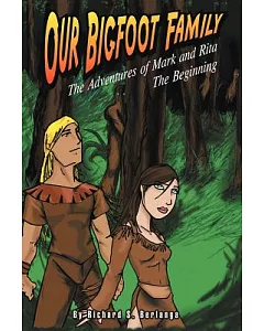 Our Bigfoot Family: The Adventures of Mark and Rita: the Beginning