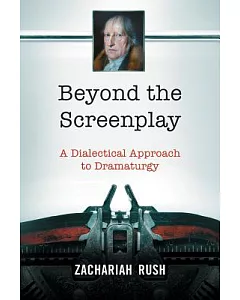 Beyond the Screenplay: A Dialectical Approach to Dramaturgy