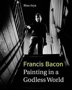 Francis Bacon: Painting in a Godless World
