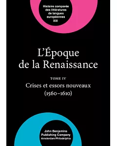 L’Epoque De LA Renaissance (1400-1600): Tome IV : Crises Et Essors Nouveaux (1560-1610)