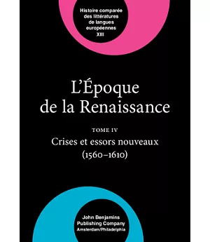 L’Epoque De LA Renaissance (1400-1600): Tome IV : Crises Et Essors Nouveaux (1560-1610)