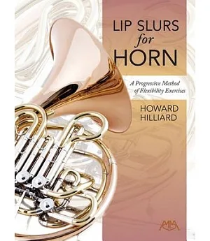 Lip Slurs for Horn: A Progressive Method of Flexibility Exercises