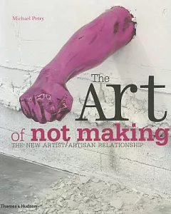 The Art of Not Making: The New Artist/Artisan Relationship
