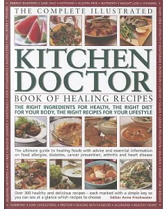The Complete Illustrated Kitchen Doctor Book of Healing Recipes: The Right Ingredients for Health, the Right Diet for Your Body,