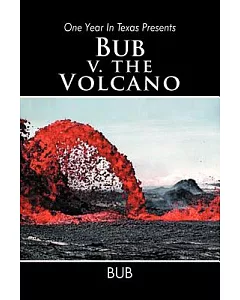 One Year in Texas Presents bub V. the Volcano