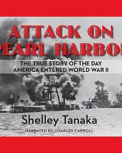 Attack on Pearl Harbor : the True Story of the Day America Entered World War II: Library Edition