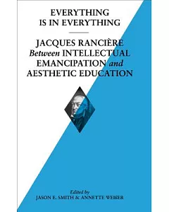 Everything Is in Everything: Jacques Ranciere Between Intellectual Emancipation and Aesthetic Education