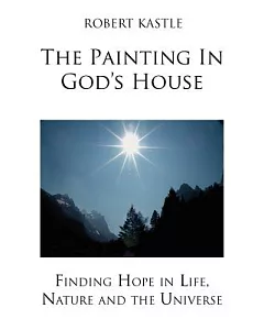 The Painting in God’s House: Finding Hope in Life, Nature and the Universe