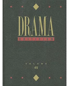 Drama Criticism: Criticism of the Most Significant and Widely Studied Dramatic Works from All the World’s Literature