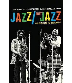 Jazz/Not Jazz: The Music and Its Boundaries