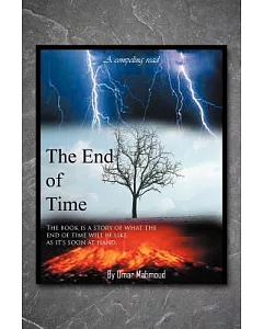 The End of Time: The Book Is a Story of What the End of Time Will Be Like As It’s Soon at Hand.