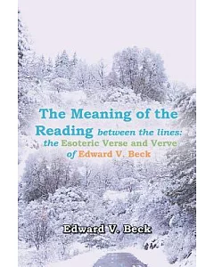The Meaning of the Reading Between the Lines: The Esoteric Verse and Verve of edward v. Beck