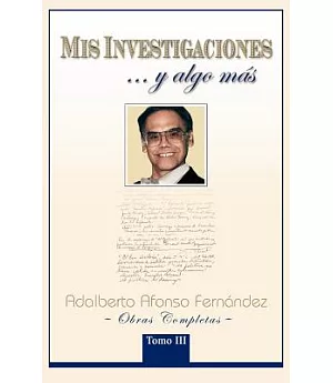 Mis Investigaciones Y Aglo Mas: Obras Completas De Adalberto Afonso Fernández