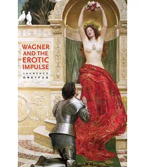 Wagner and the Erotic Impulse