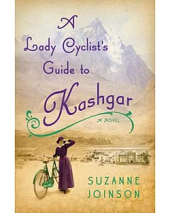 A Lady Cyclist’s Guide to Kashgar: A Novel