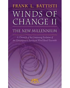 The Winds of Change II: The New Millenium: A Chronicle of the Continuing Evolution of the Contemporary American Wind Band/ Ensem