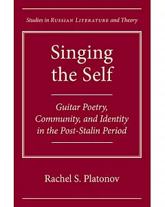 Singing the Self: Guitar Poetry, Community, and Identity in the Post-Stalin Period