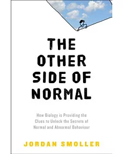 The Other Side of Normal: How Biology Is Providing the Clues to Unlock the Secrets of Normal and Abnormal Behavior