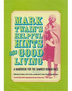 Mark Twain’s Helpful Hints for Good Living: A Handbook for the Damned Human Race