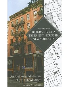 Biography of a Tenement House in New York City: An Architectural History of 97 Orchard Street