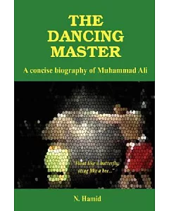 The Dancing Master: A Concise Biography of Muhammad Ali