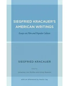 Siegfried Kracauer’s American Writings: Essays on Film and Popular Culture