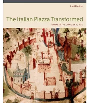 The Italian Piazza Transformed: Parma in the Communal Age