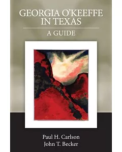 Georgia O’Keeffe in Texas: A Guide