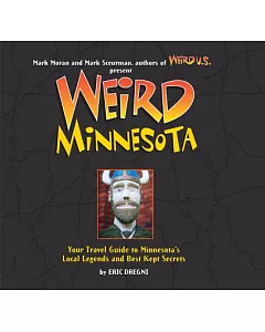 Weird Minnesota: Your Travel Guide to Minnesota’s Local Legends and Best Kept Secrets