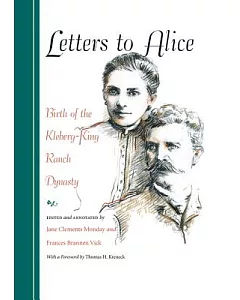 Letters to Alice: Birth of the Kleberg-King Ranch Dynasty