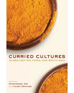 Curried Cultures: Globalization, Food, and South Asia