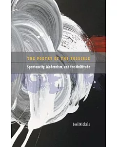 The Poetry of the Possible: Spontaneity, Modernism, and the Multitude