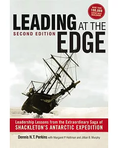 Leading at the Edge: Leadership Lessons from the Extraordinary Saga of Shackleton’s Antarctic Expedition