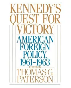 Kennedy’s Quest for Victory: American Foreign Policy, 1961-1963