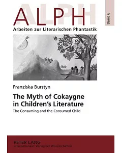 The Myth of Cokaygne in Children’s Literature: The Consuming and the Consumed Child
