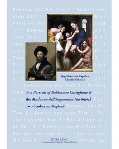 The Portrait of Baldassare Castiglione & the Madonna dell’Impannata Northwick: Two Studies on Raphael