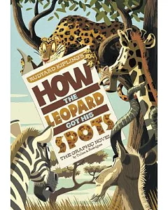 Rudyard Kipling’s How the Leopard Got His Spots: The Graphic Novel