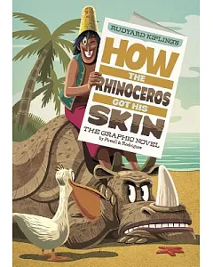 Rudyard Kipling’s How the Rhinoceros Got His Skin: The Graphic Novel